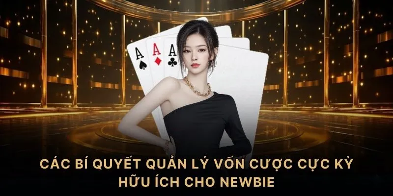 Các bí quyết quản lý vốn cược cực kỳ hữu ích cho newbie