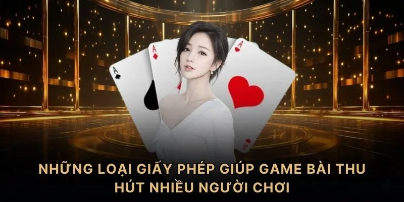 Những loại giấy phép giúp game bài thu hút nhiều người chơi